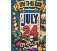 July 24: The Day Everything Came Home