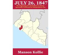 JULY 26, 1847: The Beginning of Colonization in Liberia Ignorantly Celebrated as Independence Day