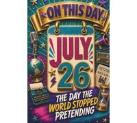 July 26: The Day the World Stopped Pretending