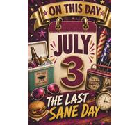 July 3: The Last Sane Day