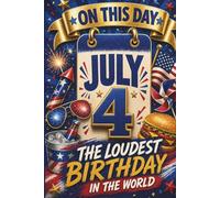 July 4: The Loudest Birthday in the World