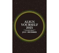 July - Dec 6 Month Align Yourself 2025: Journal with the Shifts in Cosmic Energy
