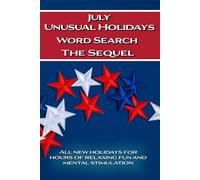 July Unusual Holidays Word Search The Sequel: Hours of Relaxing Fun and Mental Stimulation