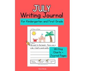 July Writing Journal for Kindergarten & First Grade Students: Writing Tools & Blank Paper: 30 Simple Prompts, Handwriting Practice, and & Emergent Writing Skills