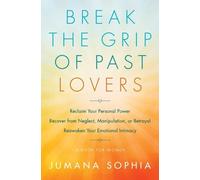 Jumana Sophia Break the Grip of Past Lovers (Tascabile)