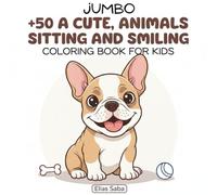 Jumbo +50 A cute, animals sitting and smiling coloring book for kids: Featuring Over 50 Adorable Cats, Dogs, Bears, and More! Big Pictures for Toddlers, Preschool, and Kindergarten Ages 2-5