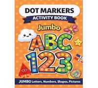 Jumbo ABC 123 Dot markers activity book: Dot Marker Coloring Book for Toddlers Ages 2-4, ABC Letters, Numbers & Shapes, Easy Preschool Learning Activity, Paint Dauber Workbook for Kids