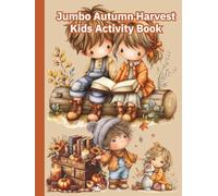 Jumbo Autumn Harvest Kids Activity Book: Happy Thanksgiving Activity And Coloring Book For Kids