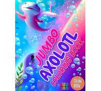 JUMBO AXOLOTL COLORING BOOK: 200 Pages pages