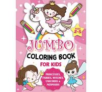 Jumbo Coloring Book For Kids Ages 2-5: Princesses, Fairies, Witches, Unicorns & Mermaids | Over 50 Easy And Fun Coloring Pages For Toddlers, Preschool and Kindergarten (Kids Coloring Activity Books)