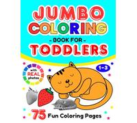 Jumbo Coloring Book for Toddlers 1-3: 75 Fun Coloring Pages with Real Photos - Everyday Things and Cute Animals to Color and Learn for Curious Kids Ages 1-3