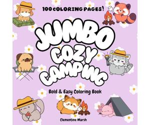 Jumbo Cozy Camping Coloring Book: Bold & Easy Coloring Book: 100 Cozy Camping Pages Featuring Cute Critters by the Campfire, in Tents & Sleeping Bags