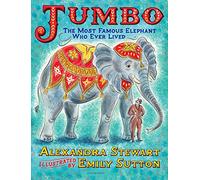 Alexandra Stewa Jumbo: The Most Famous Elephant Who Ever Liv (Copertina rigida)