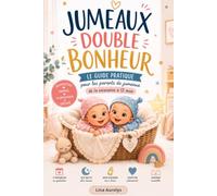 JUMEAUX DOUBLE BONHEUR: Le guide pratique pour les parents de jumeaux, de la naissance à 12 mois