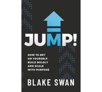 Jump!: How to Bet on Yourself, Build Boldly and Scale with Purpose