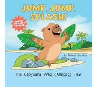 Jump, Jump, Splash!: The Capybara Who Almost Flew