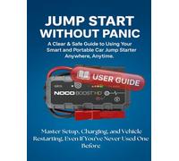 Jump Start Without Panic: A Clear & Safe Guide to Using Your Smart and Portable Car Jump Starter Anywhere, Anytime. Master Setup, Charging, and Vehicle Restarting, Even If You’ve Never Used One