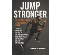 Jump Stronger: 7 Proven Plyometric Systems to Explode Your Power, Boost Your Speed, and Maximize Athletic Performance