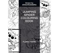 Jumping Spider Colouring Book: Flora Theme