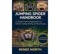 JUMPING SPIDER HANDBOOK: A Complete Guide to Jumping Spider Care, Behavior, Feeding, Breeding, and Ethical Keeping