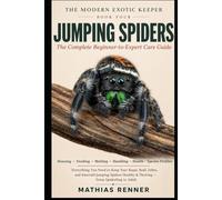 JUMPING SPIDERS: The Complete Beginner-to-Expert Care Guide: Housing, Feeding, Molting, Handling, Health, and Species-by-Species Profiles for Regal, Bold, Zebra, and Emerald Jumping Spiders