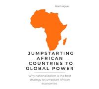 Jumpstarting African countries to Global Power: why nationalization is the best strategy to jumpstart African economies