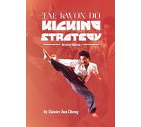 Jun Chong TAE KWON DO KICKING STRATEGIES Revised Edition (Tascabile)