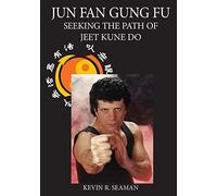 Jun Fan Gung Fu-Seeking The Path Of Jeet Kune Do 1: Volume 1