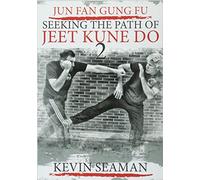 Kevin R Seaman Jun Fan Gung Fu-Seeking The Path Of Jeet Kune Do 2 (Tascabile)