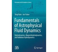 Jun Fukue Shoji Kato Fundamentals of Astrophysical Fluid Dynamics (Tascabile)