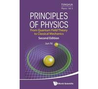 Jun Ni PRINCIPLES OF PHYSICS: FROM QUANTUM FIELD THEORY TO CLASSICAL (Tascabile)