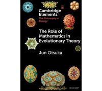 Jun Otsuka The Role of Mathematics in Evolutionary Theory (Tascabile)