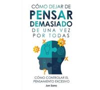 Jun Sano Cómo Dejar de Pensar Demasiado de Una Vez Por Todas (Copertina rigida)