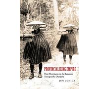 Jun Uchida Provincializing Empire (Tascabile) Asia Pacific Modern