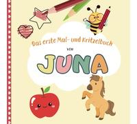 Juna: Dein erstes Malbuch | Personalisiertes Mal- & Kritzelbuch für Juna | Ideal für Kinder ab 1 Jahr: Erste Malversuche spielerisch fördern | Kindgerechte Motive | Farben & Formen kennenlernen