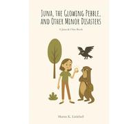 Juna, The Glowing Pebble, And Other Minor Disasters: A Juna and Otter Book