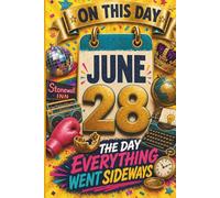 June 28: The Day Everything Went Sideways