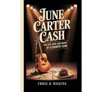 JUNE CARTER CASH: The Life, Love, And Music Of A Country Icon