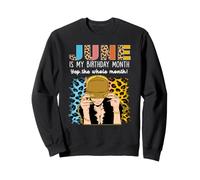 June Is My Birthday Yep The Whole Month Birthday Felpa
