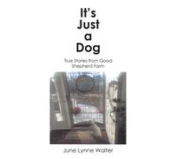 June Lynne Walt It's Just a Dog: True Stories from Good Shepherd Fa (Tascabile)