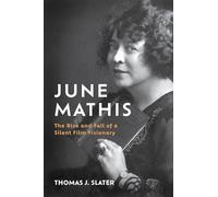 June Mathis: The Rise and Fall of a Silent Film Visionary