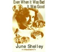 June Shelley Even When It Was Bad... It Was Good (Tascabile)