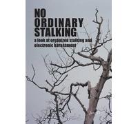 No Ordinary Stalking: a look at organized stalking and electronic harassment