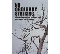 No Ordinary Stalking: a look at organized stalking and electronic harassment
