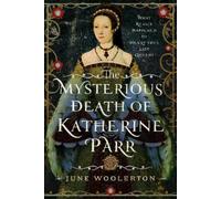 June Woolerton The Mysterious Death of Katherine Parr (Copertina rigida)