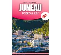 JUNEAU Reiseführer 2026: Vollständige Alaska-Reiserouten, Walbeobachtung, Gletschertouren und lokale Geheimnisse für jeden Reisenden
