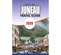 JUNEAU Travel Guide 2026: Essential Tips for Itineraries, Budget Travel, Local Dining, Wildlife Excursions and Glacier Adventures