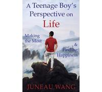 Juneau Wang A Teenage Boy's Perspective on Life (Tascabile)