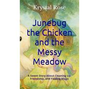 Junebug the Chicken and the Messy Meadow: A Sweet Story About Cleaning Up, Friendship, and Finding Magic