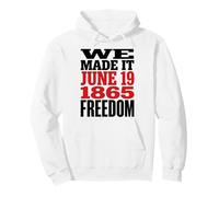 Juneteenth 1865 Freedom Day We Made It Felpa con Cappuccio